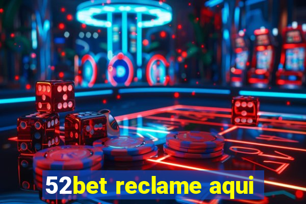 52bet reclame aqui